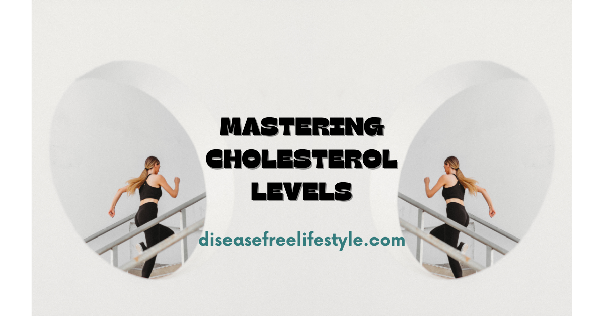 Mastering Cholesterol Levels