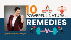 10 Powerful Natural Remedies for disease-free lifestyle.